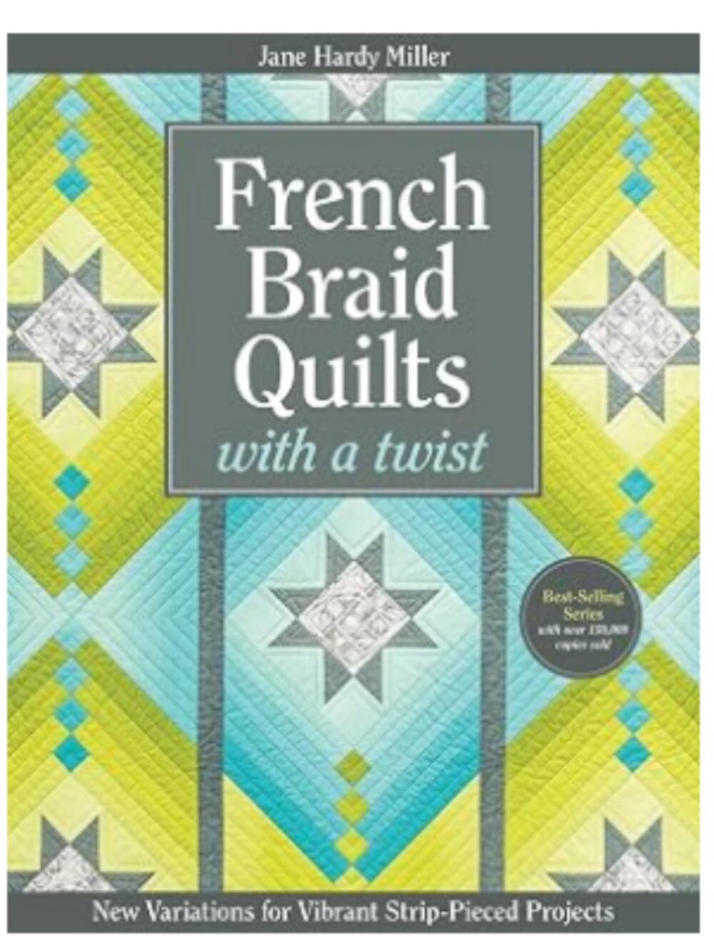 French Braid Quilts with a Twist by Jane Hardy Miller